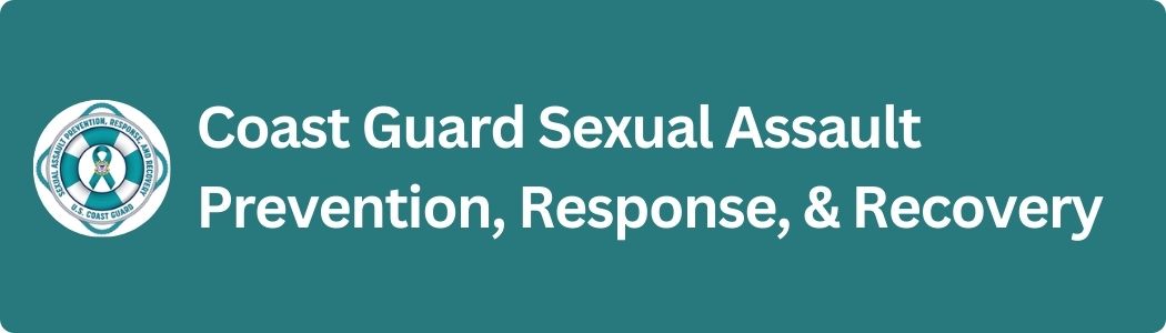 Visit the Coast Guard Sexual Assault Prevention, Response and Recovery website