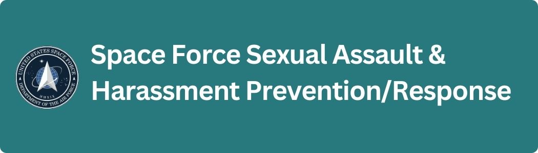 Visit the Space Force Sexual Assault and Harassment Prevention/Response website