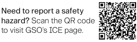 Need to report a safety hazard? Scan the QR code to visit GSO's ICE page.